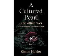 A CULTURED PEARL ... and other tales of Love, Longing, Mystique & Hope