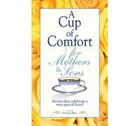 A Cup Of Comfort For Mothers & Sons: Stories That Celebrate A Very Special Bond