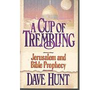 A Cup of Trembling: Jerusalem and Bible Prophecy