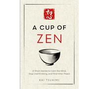 A Cup of Zen: 21 Short Stories to Calm the Mind, Stop Overthinking, and Find Inner Peace - Includes Reflections for Beginners: 1 (The Zen Storyteller)