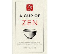A Cup of Zen: 21 Short Stories to Calm the Mind, Stop Overthinking, and Find Inner Peace - Includes Reflections for Beginners (The Zen Storyteller)