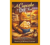 A Cupcake to Die For: A Maple Glade Bakery Cozy Mystery of Hidden Recipes and Small Town Secrets