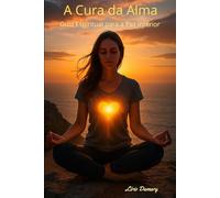 A Cura da Alma: Guia Espiritual para a Paz Interior