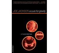 A Cure For Gravity: A Musical Pilgrimage by Joe Jackson (Paperback, 2000)