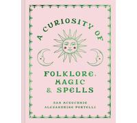 A Curiosity of Folklore, Magic and Spells: A witchcraft and folklore anthology for spring 2025 and beyond