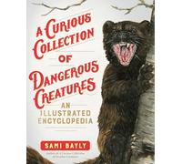A Curious Collection of Dangerous Creatures: An Illustrated Encyclopedia (Curious Collection of Creatures)