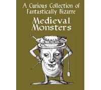 A Curious Collection of Fantastically Bizarre Medieval Monsters (Hardcover): Monsters from the Middle Ages. A Collection of 100 Woodcarved Depictions from Early 16th Century (Medieval Colouring Books)