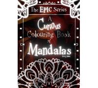 A Curious Colouring Book of 250 Mandalas- The EPIC Series: Volume 4. Adult Colouring Book from the Wonderful World of Soco J. Amos! Stress-relieving, creative and colourful!