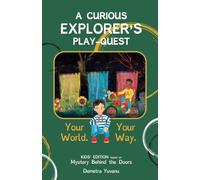 A CURIOUS EXPLORER'S PLAY-QUEST: Your World. Your Way. (Mystery Behind the Doors)