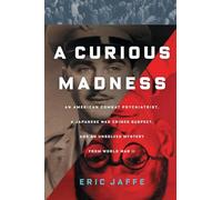 A Curious Madness: An American Combat Psychiatrist, a Japanese War Crimes Suspect, and an Unsolved Mystery from World War II