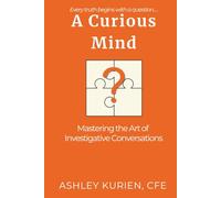 A Curious Mind: Mastering the Art of Investigative Conversations
