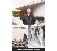 A Curmudgeon Looks at Eighty