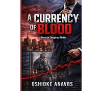 A CURRENCY OF BLOOD: A Financial Conspiracy Thriller