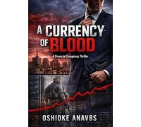 A CURRENCY OF BLOOD: A Financial Conspiracy Thriller