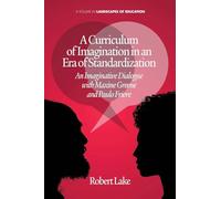 A Curriculum of Imagination in an Era of Standardization: An Imaginative Dialogue with Maxine Greene and Paulo Freire (Landscapes of Education)