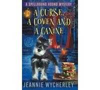 A Curse, a Coven and a Canine: A Paranormal Animal Cozy Mystery: 2 (Spellbound Hound Magic and Mystery)
