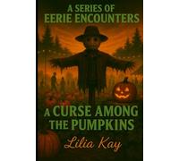 A Curse Among The Pumpkins (A Series of Eerie Encounters)