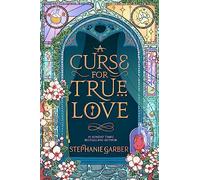 A Curse For True Love: the thrilling final book in the Once Upon a Broken Heart series