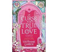 A Curse For True Love: the thrilling final book in the Once Upon a Broken Heart series (Once Upon a Broken Heart)