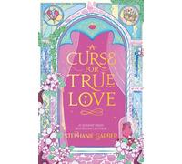 A Curse for True Love : The third book in the beloved fairytale sensation the Once Upon a Broken Heart series from the global No. 1 bestselling author of Caraval