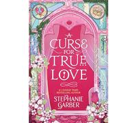 A Curse For True Love: the thrilling final book in the Once Upon a Broken Heart series (Once Upon a Broken Heart)