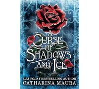 A Curse of Shadows and Ice: From BookTok favourite Catharina Maura comes a spicy and enchanting Beauty and the Beast retelling!