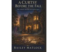 A CURTSY BEFORE THE FALL: THE LOXLEY MANOR MYSTERIES, Book 1