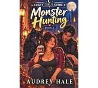 A Curvy Girl's Guide to Monster Hunting: A Paranormal LitRPG Urban Fantasy About Dating Apps, Red Flags, and Monsters in Disguise (The Guidebearer Chronicles)