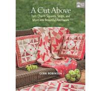A Cut Above: Turn Charm Squares, Strips and More into Beautiful Patchwork (Paperback) - Common