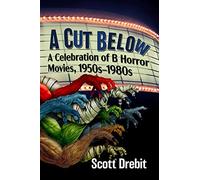 A Cut Below: A Celebration of B Horror Movies, 1950s-1980s