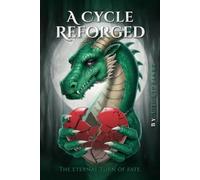 A Cycle Reforged: The Eternal Turn of Fate (The Dragon Consequence Series)