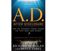 A.D. After Disclosure : When the Government Finally Reveals the Truth About Alien Contact