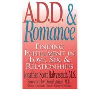 A.D.D. & Romance: Finding Fulfillment in Love, Sex, & Relationships