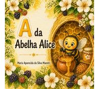 A da Abelha Alice (Brincando com as Vogais - literatura Infantil)