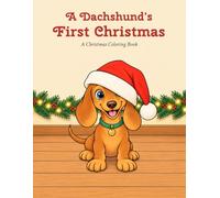 A Dachshund's First Christmas: A Christmas Coloring Book for Adults and Kids - 24 Cute Dachshund Designs, Single-Sided Pages, Wiener Dog Gift for Doxie Lovers