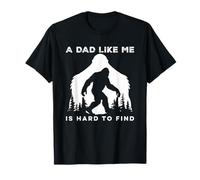 A Dad Like Me is Hard to Find Bigfoot Sasquatch Funny T-Shirt