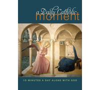 A Daily Catholic Moment: Ten Minutes a Day Alone With God