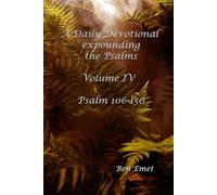 A Daily Devotional expounding the Psalms Volume IV - Psalm 106-150 (A Daily Devotional expounding Psalms)