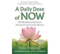 A Daily Dose of Now: 365 Mindfulness Meditation Practices for Living in the Moment