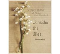 A Daily Journal of Peace | Inward, Outward, Upward: Consider The Lilies