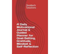 A Daily Motivational Journal & Guided Planner for Goal-Setting, Gratitude, Mindset & Self-Reflection