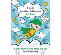 A Daily Question Adventure Journal: A Year of Moments, Meaning, and Self-Discovery for Kids Ages 7-12