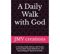 A Daily Walk with God: A Christian Daily Planner with Prayer Journal, Bible Study Reflections, and Goal-Setting for Spiritual Growth