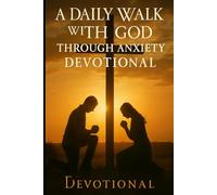 A Daily Walk with God Through Anxiety Devotional (Anchored with God Series)