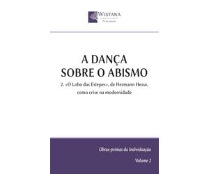 A dança sobre o abismo: 2. «O Lobo das Estepes», de Hermann Hesse, como crise na modernidade (Obras-primas da Individuação)