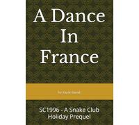 A Dance In France: SC1996 - A Snake Club Holiday Prequel (Snake Club Chronicles)