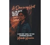A Dance in my Heart - All The Ways You Stay With Me - Girls Edition: A GUIDED GRIEF JOURNAL FOR TEENS REMEMBERING THEIR UNCLE
