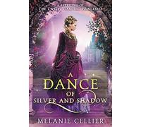 A Dance of Silver and Shadow: A Retelling of The Twelve Dancing Princesses: Volume 1 (Beyond the Four Kingdoms)