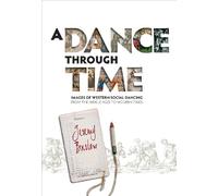 A Dance Through Time - Images of Western Social Dancing from the Middle Ages to Modern Times