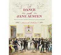 A Dance with Jane Austen: How a Novelist and her Characters Went to the Ball